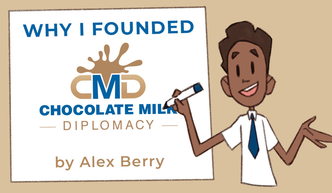 Why I Founded Chocolate Milk Diplomacy