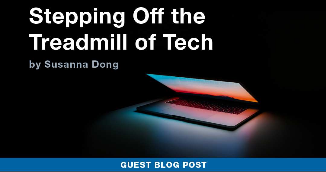 Stepping Off the Treadmill of Tech